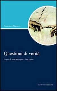 Questioni di verità. Logica di base per capire e farsi capire - Domenico Massaro - Libro Liguori 2005, Script | Libraccio.it