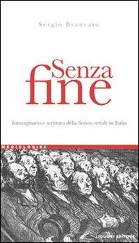 Senza fine. Immaginario e scrittura della fiction seriale in italia - Sergio Brancato - Libro Liguori 2007, Mediologie | Libraccio.it