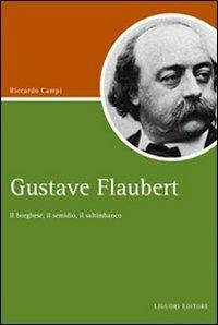 Gustave Flaubert. Il borghese, il semidio, il saltimbanco - Riccardo Campi - Libro Liguori 2008, Script | Libraccio.it