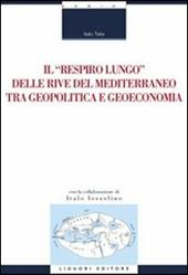 Il «respiro lungo» delle rive del Mediterraneo tra geopolitica e geoeconomia