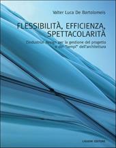 Flessibilità, efficienza, spettacolarità. L'industrial design per la gestione del progetto e dei «tempi» dell'architettura. Ediz. illustrata