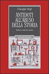 Antidoti all'abuso della storia. Medioevo, medievisti, smentite