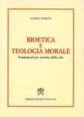 Bioetica e teologia morale. Fondamenti per un'etica della vita