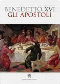 Gli apostoli - Benedetto XVI (Joseph Ratzinger) - Libro Libreria Editrice Vaticana 2008 | Libraccio.it