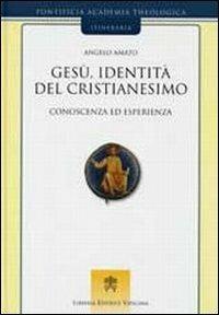 Gesù, identità del cristianesimo. Conoscenza ed esperienza - Angelo Amato - Libro Libreria Editrice Vaticana 2008, Itineraria | Libraccio.it