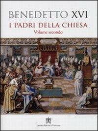 Padri della Chiesa. Vol. 2 - Benedetto XVI (Joseph Ratzinger) - Libro Libreria Editrice Vaticana 2009 | Libraccio.it