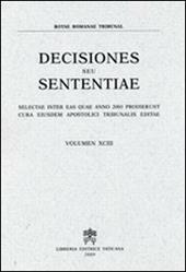 Rotae Romanae decisiones seu sententiae. Decisiones seu sententiae. Selectae inter eas quae anno 2001 prodierunt cura eiusdem Apostolici tribunalis editae. Vol. 93