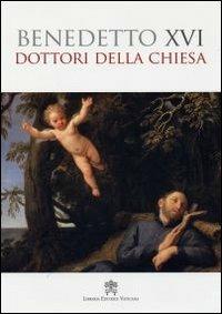 Dottori della Chiesa - Benedetto XVI (Joseph Ratzinger) - Libro Libreria Editrice Vaticana 2011 | Libraccio.it