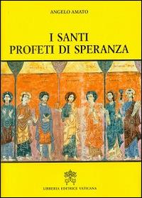 I santi profeti di speranza - Angelo Amato - Libro Libreria Editrice Vaticana 2014 | Libraccio.it