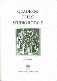 Quaderni dello studio rotale. Vol. 22  - Libro Libreria Editrice Vaticana 2015 | Libraccio.it
