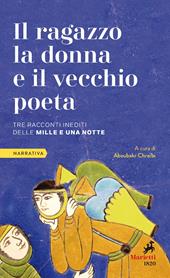 Il ragazzo la donna e il vecchio poeta. Tre racconti inediti dalle Mille e una notte