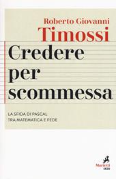 Credere per scommessa. La sfida di Pascal tra matematica e fede