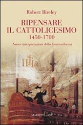 Ripensare il cattolicesimo (1450-1700). Nuove interpretazioni della Controriforma