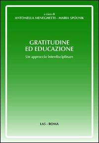 Gratitudine ed educazione. Un approccio interdisciplinare  - Libro LAS 2012, Orizzonti | Libraccio.it