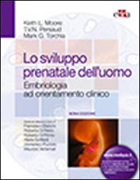 Lo sviluppo prenatale dell'uomo. Embriologia ad orientamento clinico - Keith L. Moore, T. V. Persaud, Mark G. Torchia - Libro Edra 2014 | Libraccio.it