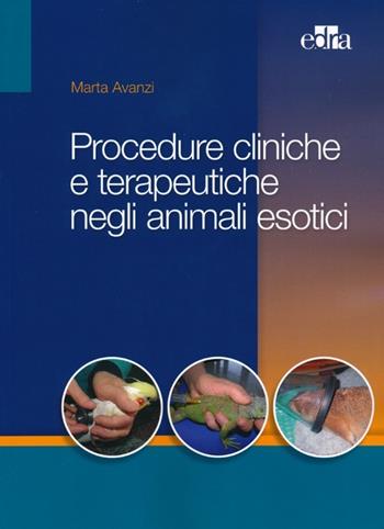Procedure cliniche e terapeutiche negli animali esotici - Marta Avanzi - Libro Edra 2014 | Libraccio.it