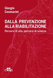 Dalla prevenzione alla riabilitazione. Percorsi di vita, percorsi di scienza