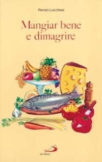 Mangiar bene e dimagrire - Renzo Lucchesi - Libro San Paolo Edizioni 1994, Cose di vita sana | Libraccio.it