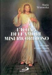 L' icona dell'amore misericordioso. Il messaggio di santa Faustina Kowalska