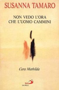 Cara Mathilda, non vedo l'ora che l'uomo cammini - Susanna Tamaro - Libro San Paolo Edizioni 1997, Le vele | Libraccio.it