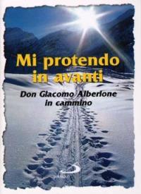 Mi protendo in avanti. Don Giacomo Alberione in cammino - Giacomo Alberione - Libro San Paolo Edizioni 2000, Amico | Libraccio.it