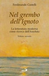 Nel grembo dell'ignoto. La letteratura moderna come ricerca dell'assoluto. Vol. 2