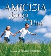 Amicizia danza alla vita: 365 pensieri sugli amici e l'amicizia