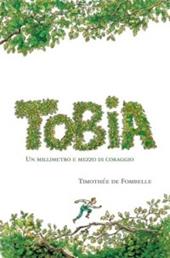 Tobia. Un millimetro e mezzo di coraggio. Ediz. illustrata. Vol. 1