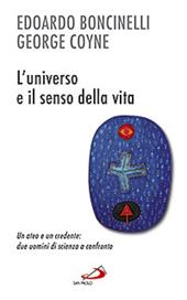 L' universo e il senso della vita. Un ateo e un credente: due uomini di scienza a confronto