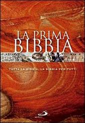 La prima Bibbia. Tutta la Bibbia, la Bibbia per tutti