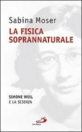 La fisica soprannaturale. Simone Weil e la scienza