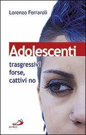 Adolescenti: trasgressivi forse, cattivi no