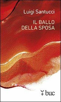 Il ballo della sposa - Luigi Santucci - Libro San Paolo Edizioni 2012, Biblioteca universale cristiana | Libraccio.it