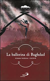 La ballerina di Baghdad - Gemma Pasqual i Escrivà - Libro San Paolo Edizioni 2014, Narrativa San Paolo ragazzi | Libraccio.it
