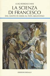 La scienza di Francesco. Dal santo di Assisi al papa argentino, le radici medievali della scienza moderna