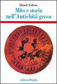 Mito e storia nell'antichità greca - Claude Calame - Libro edizioni Dedalo 1999, Storia e civiltà | Libraccio.it