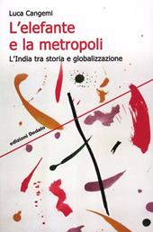 L' elefante e la metropoli. L'India tra storia e globalizzazione