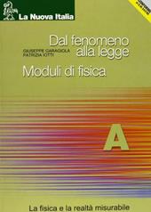 Dal fenomeno alla legge. Moduli di fisica. Modulo A.