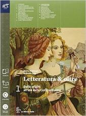Letteratura & oltre. Con guida all'esame. Con antologia della Divina Commedia. Con espansione online. Vol. 1
