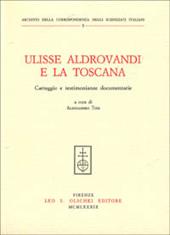 Ulisse Aldrovandi e la Toscana. Carteggio e testimonianze documentarie