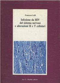 Infezione da HIV del sistema nervoso e alterazioni B e T cellulari - Francesco Lolli - Libro Olschki 1992, Fondazione Carlo Marchi. Studi | Libraccio.it