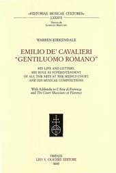 Emilio de' Cavalieri, «Gentiluomo romano». His life and letters, his role as suprintendent of all the arts at the Medici court, and his musical compositions