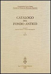 Fondazione Luigi Firpo. Centro di studi sul pensiero politico. Catalogo del fondo antico. Vol. 1: A-C