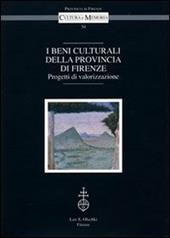 I beni culturali della provincia di Firenze. Progetti di valorizzazione. Atti del Convegno (Firenze, 18 marzo 2004)