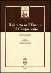 Il ritratto nell'Europa del Cinquecento. Atti del Convegno (Firenze, 7-8 novembre 2002)