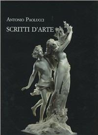 Scritti d'arte (1996-2007) - Antonio Paolucci - Libro Olschki 2007 | Libraccio.it