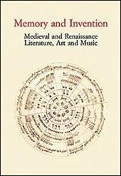 Memory and Invention. Medieval and Renaissance Literature, Art and Music. Acts of an International Conference (Firenze, 11 maggio 2006)