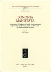 Bononia manifesta. Supplemento al Catalogo dei bandi, editti, costituzioni e provvedimenti diversi, stampati nel XVI secolo per Bologna e il suo territorio
