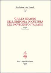 Giulio Einaudi nell'editoria di cultura del Novecento italiano. Atti del Convegno... (Torino, 25-26 ottobre 2012)