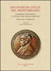 Incontri di civiltà nel Mediterraneo. L'Impero Ottomano e l'Italia del Rinascimento. Storia, arte e architettura